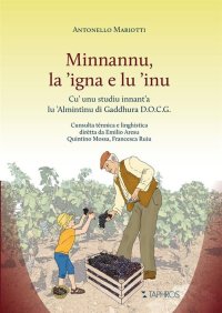 Immagine copertina libro Minnannu, la 'igna e lu 'inu. Cu' unu studiu innant'a lu 'Almintìnu di Gaddhura D.O.C.G.. Nuova ediz.