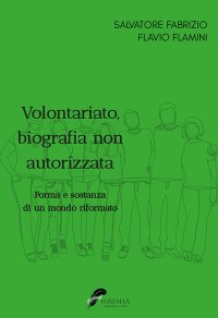 Immagine copertina libro Volontariato, biografia non autorizzata. Forma e sostanza di un mondo riformato