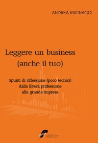 Immagine copertina libro Leggere un business (anche il tuo). Spunti di riflessione poco tecnici dalla libera professione alla grande impresa