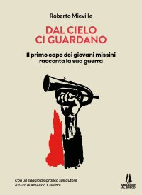 Immagine copertina libro Dal cielo ci guardano. Il primo capo dei giovani missini racconta la sua guerra