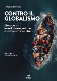 Immagine copertina libro Contro il globalismo. L'Europa tra invasione migratoria e resistenza identitaria