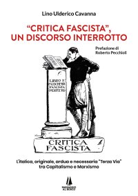 Immagine copertina libro «Critica fascista», un discorso interrotto. L'italica, originale, ardua e necessaria «Terza via» tra Capitalismo e Marxismo