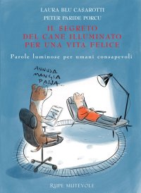 Immagine copertina libro Il segreto del cane illuminato per una vita felice. Parole luminose per umani consapevoli. Ediz. illustrata