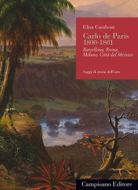 Immagine copertina libro Carlo de Paris 1800-1861. Barcellona, Roma, Milano, Città del Messico
