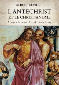 Immagine copertina libro L'Antéchrist et le Christianisme. À propos du dernier livre de Ernest Renan