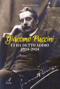 Immagine copertina libro Giacomo Puccini ci ha detto addio 1924-2024