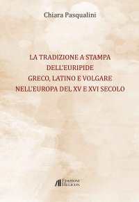 Immagine copertina libro La tradizione a stampa dell'Euripide greco, latino e volgare nell'Europa del XV e XVI secolo