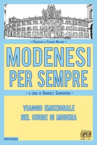 Immagine copertina libro Modenesi per sempre. Viaggio emozionale nel cuore di Modena