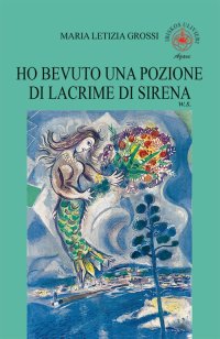 Immagine copertina libro Ho bevuto una pozione di lacrime di sirena. W. S.