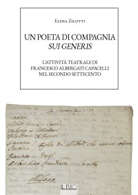 Immagine copertina libro Un poeta di compagnia sui generis. L'attività teatrale di Francesco Albergati Capacelli nel secondo Settecento