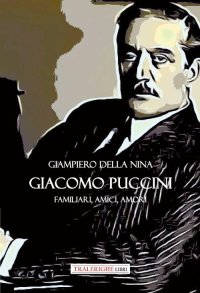 Immagine copertina libro Giacomo Puccini. Familiari, amici, amori