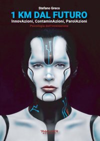 Immagine copertina libro 1 Km dal futuro. InnovAzioni, contaminAzioni, parolAzioni. Psicologia dell'innovazione
