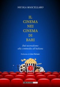 Immagine copertina libro Il cinema nei cinema di Bari. Dal neorealismo alla commedia all'italiana