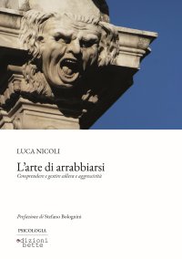 Immagine copertina libro L'arte di arrabbiarsi. Comprendere e gestire collera e aggressività