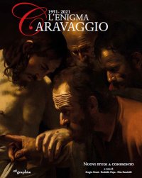 Immagine copertina libro L'enigma Caravaggio 1951-2021. Nuovi studi a confronto