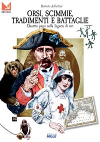 Immagine copertina libro Orsi, scimmie, tradimenti e battaglie. Quattro passi nella Liguria di ieri