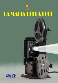 Immagine copertina libro La magia della luce. La proiezione in pellicola cinematografica nel ‘900