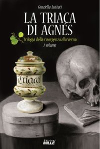 Immagine copertina libro La triaca di Agnés. Trilogia della risorgenza alla Verna. Vol. 1