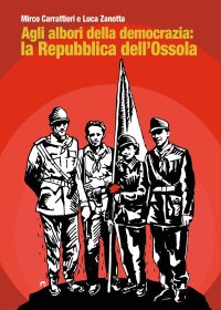 Immagine copertina libro Agli albori della democrazia: la Repubblica dell’Ossola