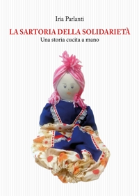 Immagine copertina libro La sartoria della solidarietà. Una storia cucita a mano