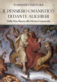 Immagine copertina libro Il pensiero umanistico di Dante Alighieri. Dalla Vita Nuova alla Divina Commedia