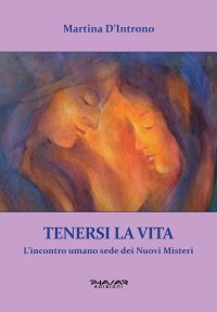 Immagine copertina libro Tenersi la vita. L'incontro umano sede dei nuovi misteri