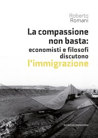 Immagine copertina libro La compassione non basta: economisti e filosofi discutono l'immigrazione