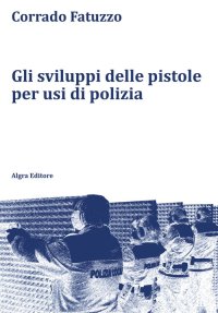 Immagine copertina libro Gli sviluppi delle pistole per usi di polizia