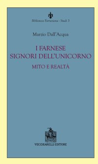 Immagine copertina libro I Farnese signori dell'unicorno. Mito e realtà