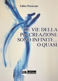 Immagine copertina libro Le vie della pro-creazione sono infinite... o quasi