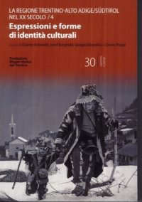 Immagine copertina libro Il Trentino-Alto Adige/Südtirol nel XX secolo. Vol. 4: Espressioni e forme di identità culturali