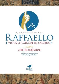 Immagine copertina libro Raffaello visita le carceri di Salerno. Progetto d'arte sociale a cura di Michele Citro. Atti dei convegni. Ediz. italiana e inglese