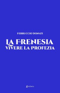 Immagine copertina libro La frenesia. Vivere la profezia. Vita vissuta