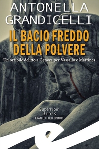 Immagine copertina libro Il bacio freddo della polvere. Un orribile delitto a Genova per Vassallo e Martines