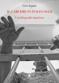 Immagine copertina libro Il carcere in Italia oggi. Una fotografia impietosa