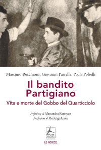 Immagine copertina libro Il bandito partigiano. Vita e morte del Gobbo del Quarticciolo