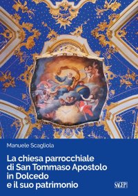 Immagine copertina libro La chiesa parrocchiale di San Tommaso Apostolo in Dolcedo e il suo patrimonio