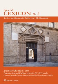 Immagine copertina libro Speciale. Lexicon. n. 2. Storie e architettura in Sicilia e nel Mediterraneo. ARCHITETTURE PER LA VITA. Palazzi e dimore dell'ultimo gotico tra XV e XVI secolo