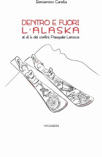 Immagine copertina libro Dentro e fuori l'Alaska. Al di là dei confini: Pasquale Larocca
