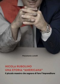 Immagine copertina libro Nicola Rubolino una storia «americana». Il piccolo maestro che sognava di fare l'imprenditore