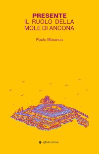 Immagine copertina libro Presente. Il ruolo della Mole di Ancona