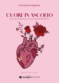 Immagine copertina libro Cuore in ascolto. Beyouty, la bellezza come terapia dell'anima