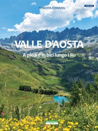 Immagine copertina libro Valle d'Aosta. A piedi e in bici lungo i Ru