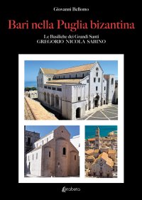 Immagine copertina libro Bari nella Puglia bizantina. Le basiliche dei grandi Santi Gregorio Nicola Sabino