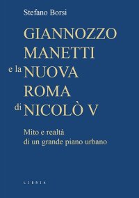 Immagine copertina libro Giannozzo Manetti e la nuova Roma di Nicolò V. Mito e realtà di un grande piano urbano