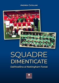 Immagine copertina libro Squadre dimenticate. Dall'Avellino al Nottingham Forest