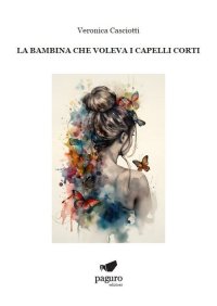 Immagine copertina libro La bambina che voleva i capelli corti