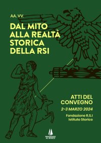 Immagine copertina libro Dal mito alla realtà storica della RSI. Atti del Convegno (2-3 marzo 2024)
