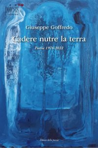Immagine copertina libro Cadere nutre la terra. Poesie 1976-2022
