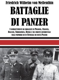Immagine copertina libro Battaglie di panzer. I combattimenti di corazzati in Polonia, Francia, Balcani, Nordafrica, Russia e sul fronte occidentale nelle memorie di un ufficiale di unità panzer